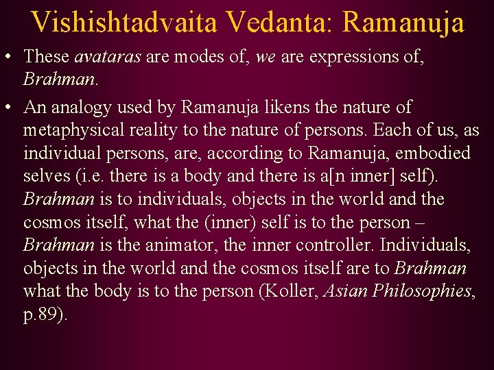 Vishishtadvaita Vedanta: Ramanuja • These avataras are modes of, we are expressions of, Brahman.