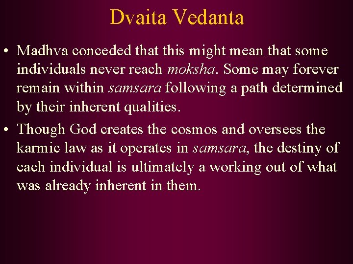 Dvaita Vedanta • Madhva conceded that this might mean that some individuals never reach