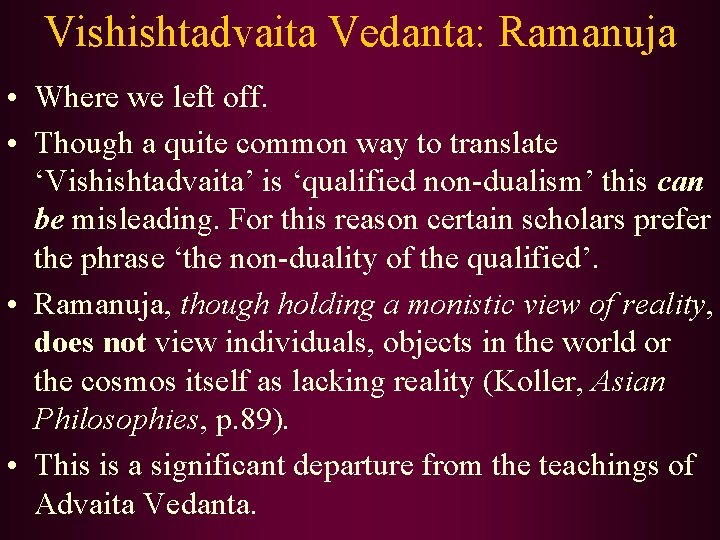 Vishishtadvaita Vedanta: Ramanuja • Where we left off. • Though a quite common way