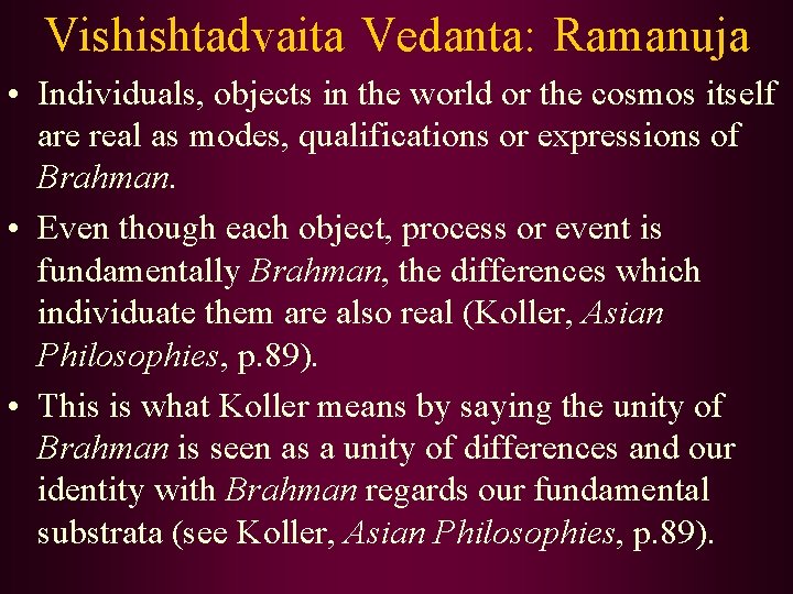 Vishishtadvaita Vedanta: Ramanuja • Individuals, objects in the world or the cosmos itself are