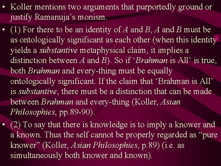  • Koller mentions two arguments that purportedly ground or justify Ramanuja’s monism. •