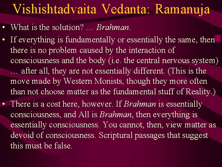 Vishishtadvaita Vedanta: Ramanuja • What is the solution? … Brahman. • If everything is
