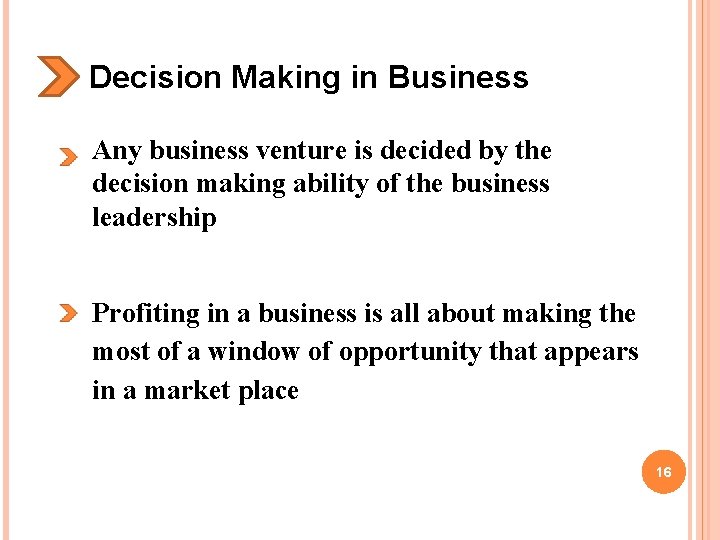 Decision Making in Business Any business venture is decided by the decision making ability