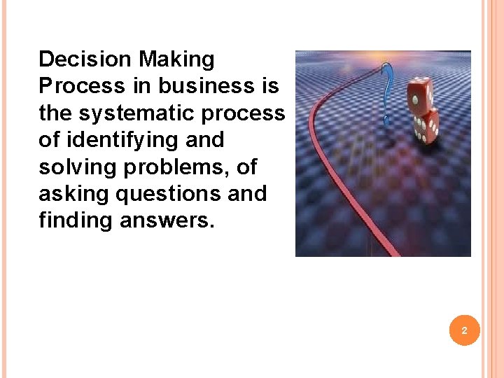 Decision Making Process in business is the systematic process of identifying and solving problems,