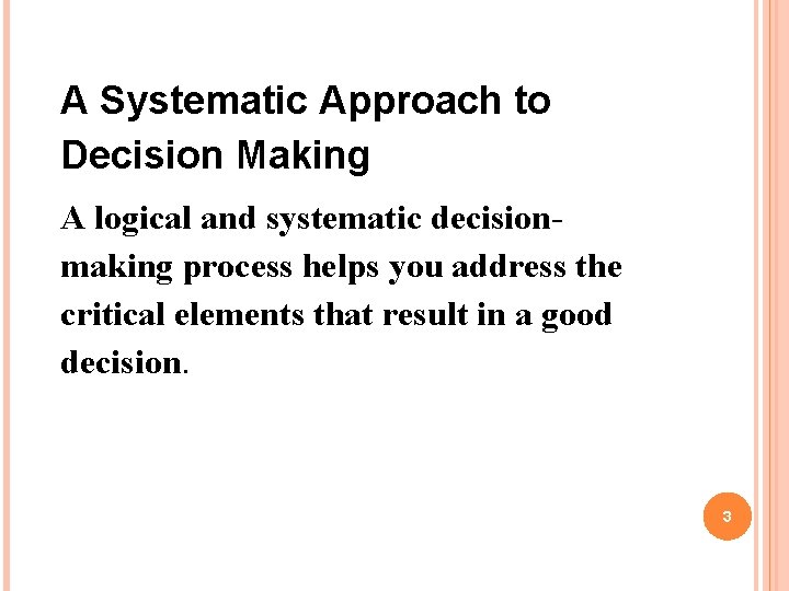 A Systematic Approach to Decision Making A logical and systematic decisionmaking process helps you