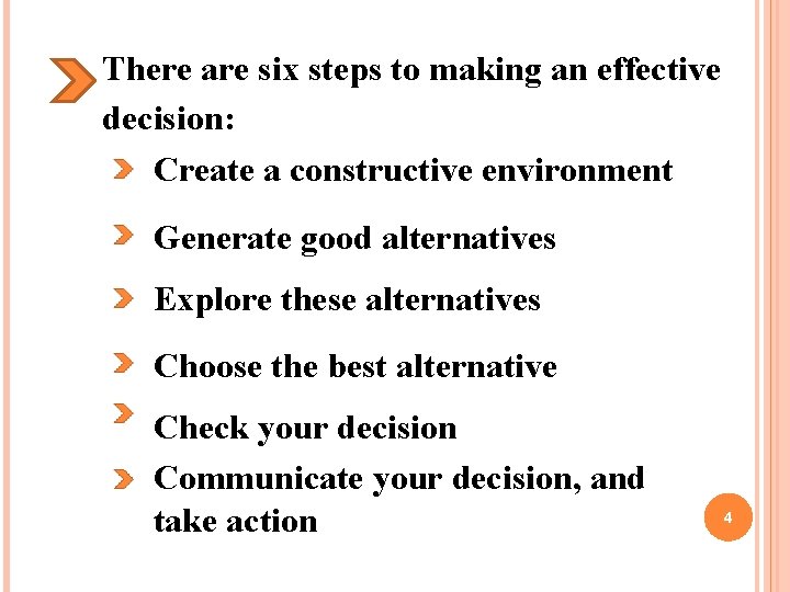 There are six steps to making an effective decision: Create a constructive environment Generate