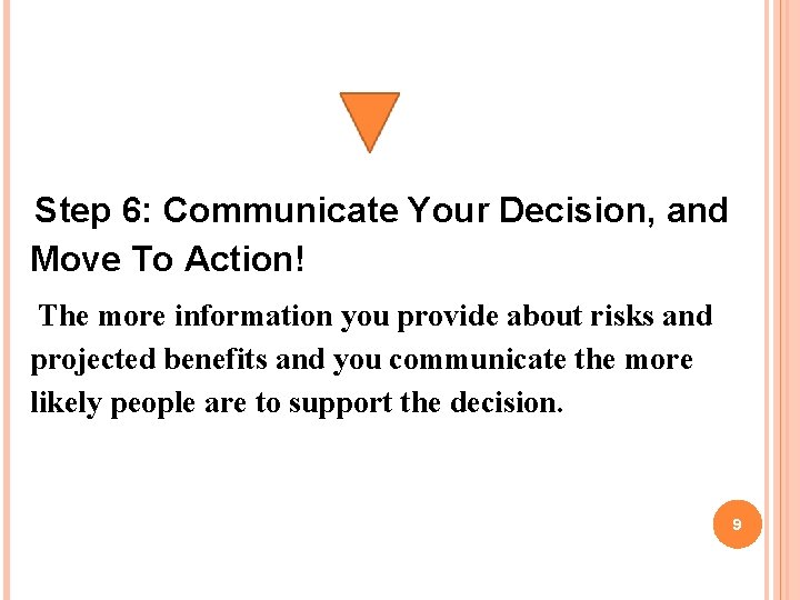 Step 6: Communicate Your Decision, and Move To Action! The more information you provide