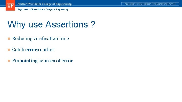 Department of Electrical and Computer Engineering Why use Assertions ? n Reducing verification time
