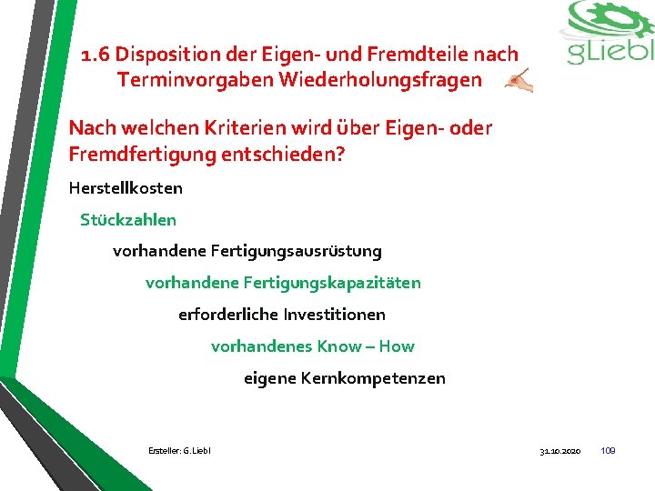 1. 6 Disposition der Eigen- und Fremdteile nach Terminvorgaben Wiederholungsfragen Nach welchen Kriterien wird