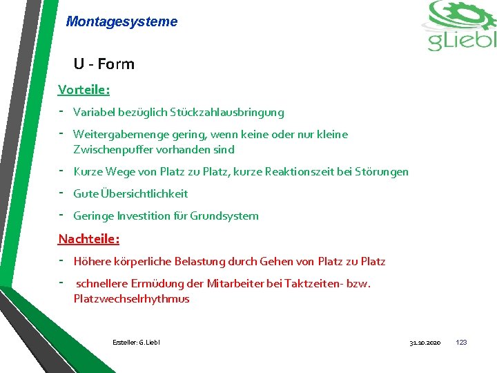 Montagesysteme U - Form Vorteile: - Variabel bezüglich Stückzahlausbringung - Kurze Wege von Platz