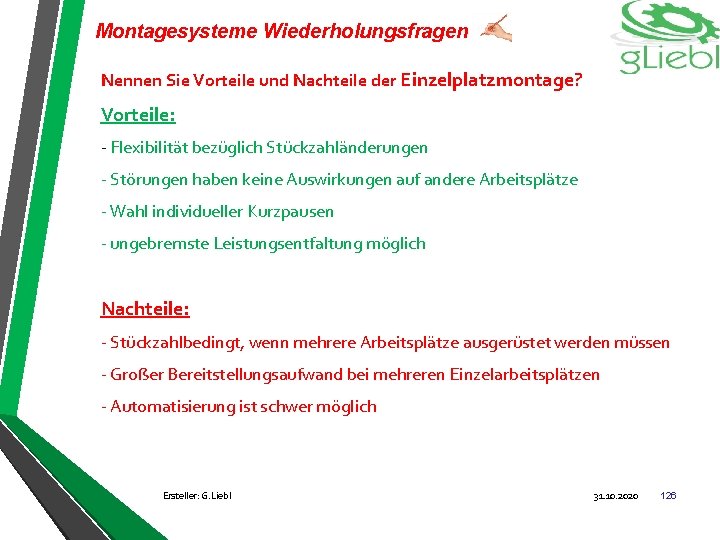 Montagesysteme Wiederholungsfragen Nennen Sie Vorteile und Nachteile der Einzelplatzmontage? Vorteile: - Flexibilität bezüglich Stückzahländerungen