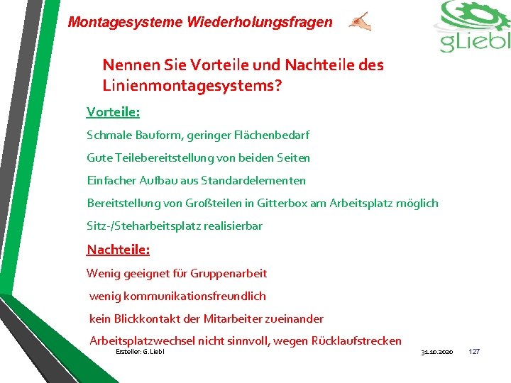 Montagesysteme Wiederholungsfragen Nennen Sie Vorteile und Nachteile des Linienmontagesystems? Vorteile: Schmale Bauform, geringer Flächenbedarf