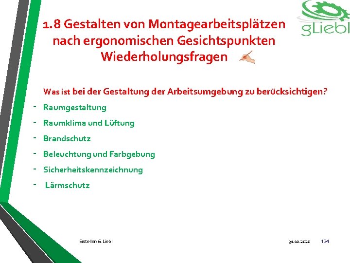 1. 8 Gestalten von Montagearbeitsplätzen nach ergonomischen Gesichtspunkten Wiederholungsfragen Was ist bei der Gestaltung