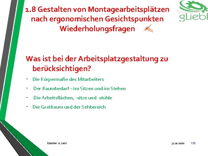 1. 8 Gestalten von Montagearbeitsplätzen nach ergonomischen Gesichtspunkten Wiederholungsfragen Was ist bei der Arbeitsplatzgestaltung