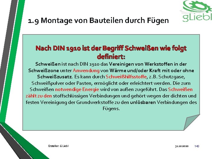1. 9 Montage von Bauteilen durch Fügen Nach DIN 1910 ist der Begriff Schweißen