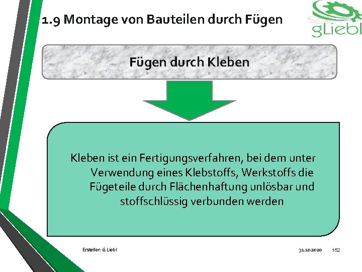 1. 9 Montage von Bauteilen durch Fügen durch Kleben ist ein Fertigungsverfahren, bei dem