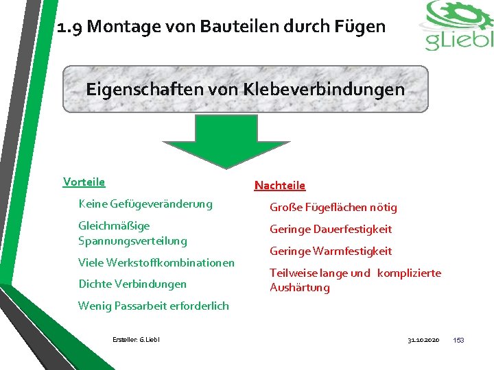 1. 9 Montage von Bauteilen durch Fügen Eigenschaften von Klebeverbindungen Vorteile Nachteile Keine Gefügeveränderung