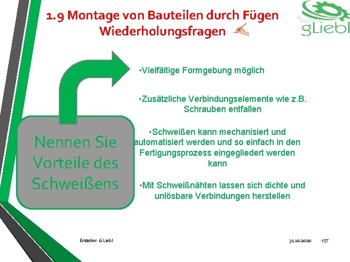 1. 9 Montage von Bauteilen durch Fügen Wiederholungsfragen • Vielfältige Formgebung möglich • Zusätzliche