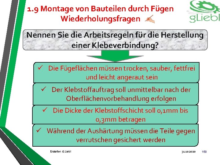 1. 9 Montage von Bauteilen durch Fügen Wiederholungsfragen Nennen Sie die Arbeitsregeln für die