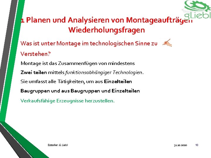 1 Planen und Analysieren von Montageaufträgen Wiederholungsfragen Was ist unter Montage im technologischen Sinne