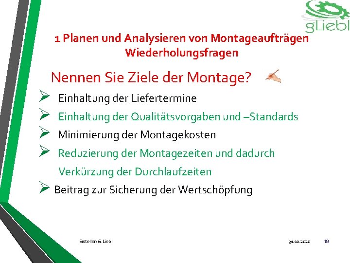 1 Planen und Analysieren von Montageaufträgen Wiederholungsfragen Nennen Sie Ziele der Montage? Ø Ø