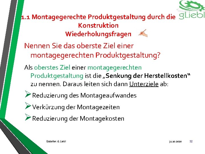 1. 1 Montagegerechte Produktgestaltung durch die Konstruktion Wiederholungsfragen Nennen Sie das oberste Ziel einer