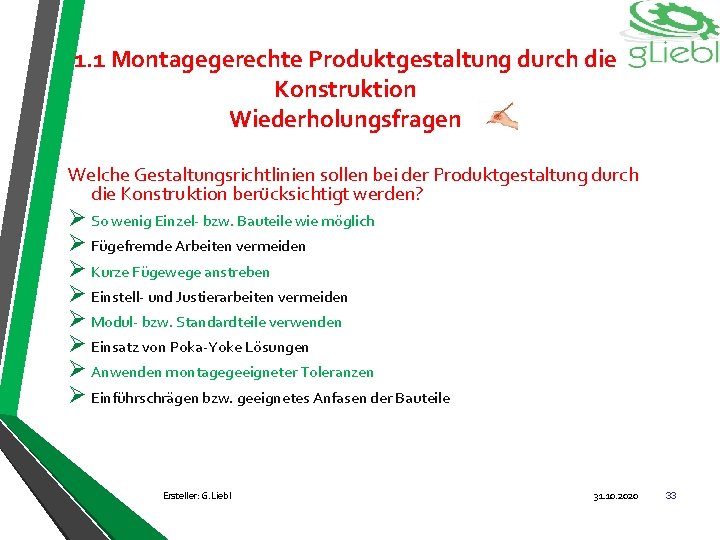 1. 1 Montagegerechte Produktgestaltung durch die Konstruktion Wiederholungsfragen Welche Gestaltungsrichtlinien sollen bei der Produktgestaltung