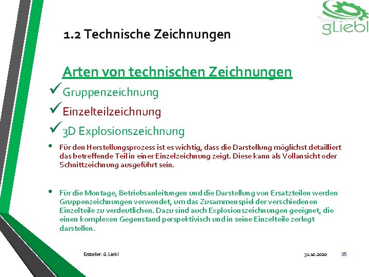 1. 2 Technische Zeichnungen Arten von technischen Zeichnungen üGruppenzeichnung üEinzelteilzeichnung ü 3 D Explosionszeichnung