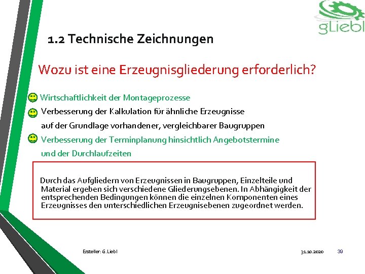1. 2 Technische Zeichnungen Wozu ist eine Erzeugnisgliederung erforderlich? Wirtschaftlichkeit der Montageprozesse Verbesserung der