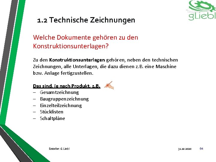 1. 2 Technische Zeichnungen Welche Dokumente gehören zu den Konstruktionsunterlagen? Zu den Konstruktionsunterlagen gehören,