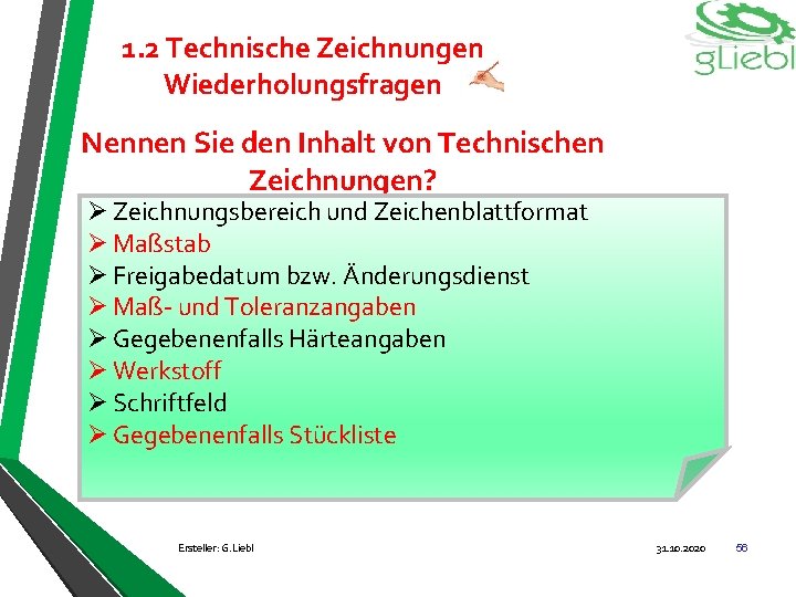 1. 2 Technische Zeichnungen Wiederholungsfragen Nennen Sie den Inhalt von Technischen Zeichnungen? Ø Zeichnungsbereich