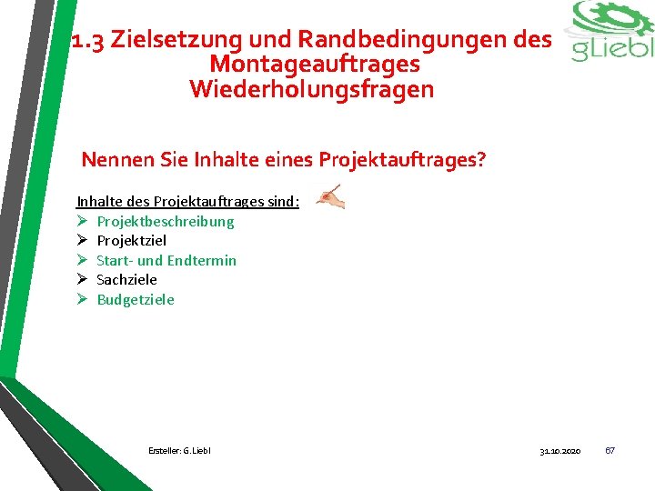 1. 3 Zielsetzung und Randbedingungen des Montageauftrages Wiederholungsfragen Nennen Sie Inhalte eines Projektauftrages? Inhalte