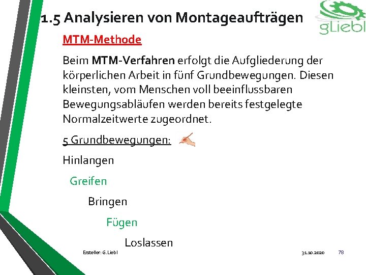 1. 5 Analysieren von Montageaufträgen MTM-Methode Beim MTM-Verfahren erfolgt die Aufgliederung der körperlichen Arbeit