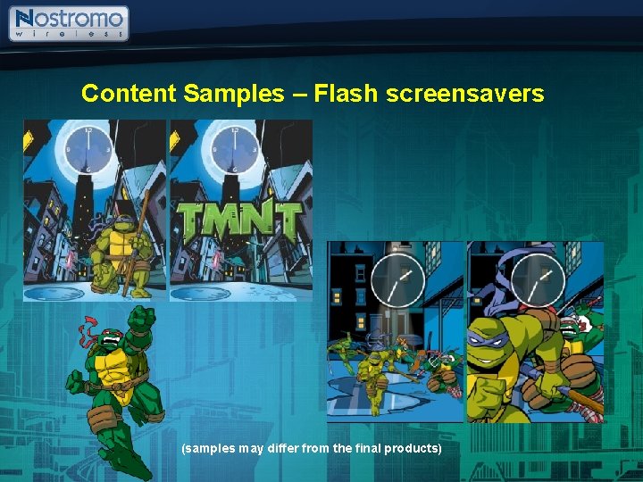 Content Samples – Flash screensavers (samples may differ from the final products) Content Samples – Flash screensavers (samples may differ from the final products)
