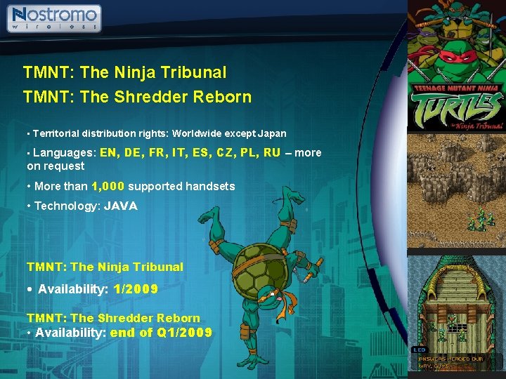TMNT: The Ninja Tribunal TMNT: The Shredder Reborn • Territorial distribution rights: Worldwide except TMNT: The Ninja Tribunal TMNT: The Shredder Reborn • Territorial distribution rights: Worldwide except