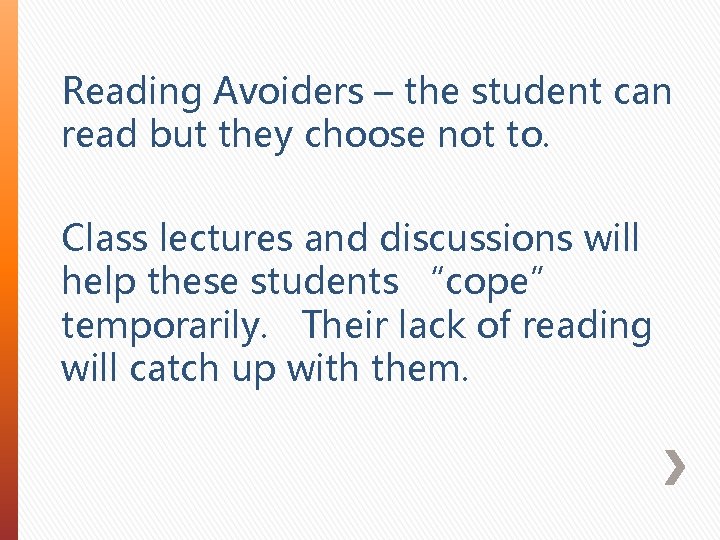 Reading Avoiders – the student can read but they choose not to. Class lectures