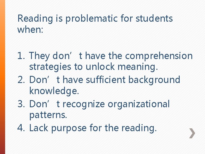 Reading is problematic for students when: 1. They don’t have the comprehension strategies to