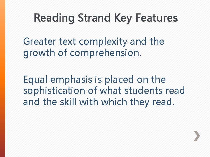 Reading Strand Key Features Greater text complexity and the growth of comprehension. Equal emphasis