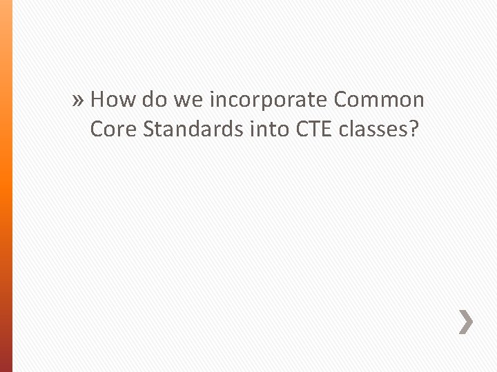 » How do we incorporate Common Core Standards into CTE classes? 