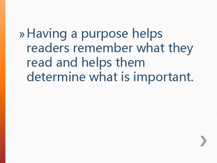 » Having a purpose helps readers remember what they read and helps them determine