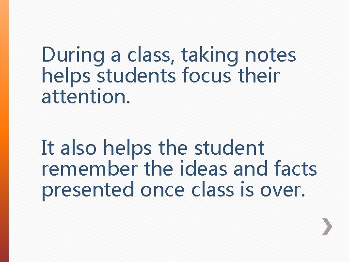 During a class, taking notes helps students focus their attention. It also helps the