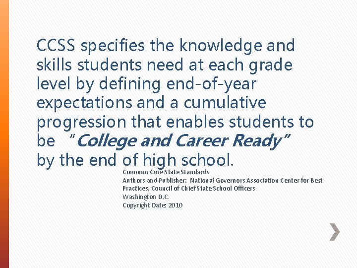 CCSS specifies the knowledge and skills students need at each grade level by defining