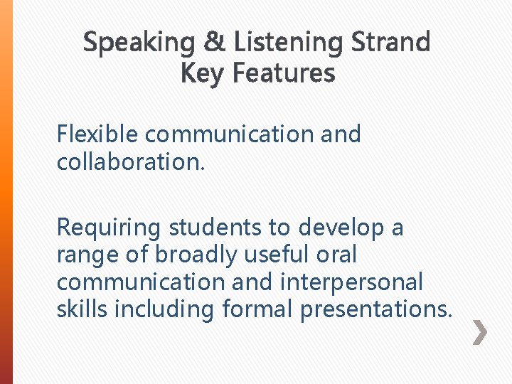 Speaking & Listening Strand Key Features Flexible communication and collaboration. Requiring students to develop