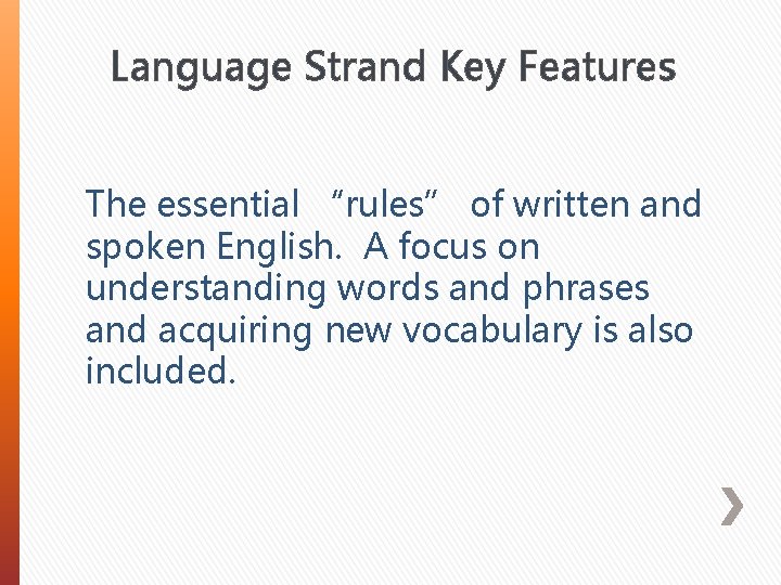 Language Strand Key Features The essential “rules” of written and spoken English. A focus