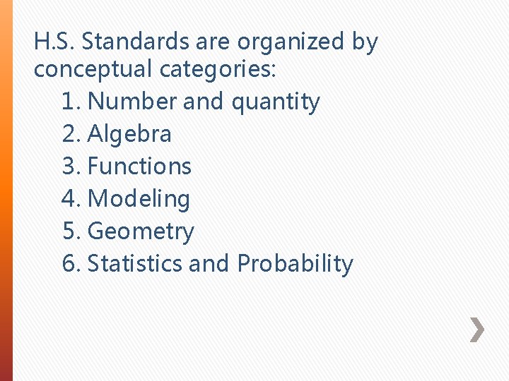 H. S. Standards are organized by conceptual categories: 1. Number and quantity 2. Algebra