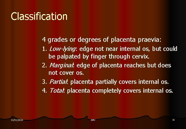 Classification 4 grades or degrees of placenta praevia: 1. Low-lying: edge not near internal
