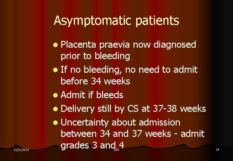 Asymptomatic patients l Placenta 10/31/2020 praevia now diagnosed prior to bleeding l If no