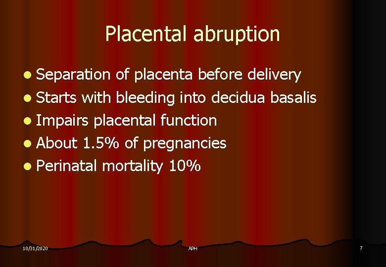 Placental abruption l Separation of placenta before delivery l Starts with bleeding into decidua