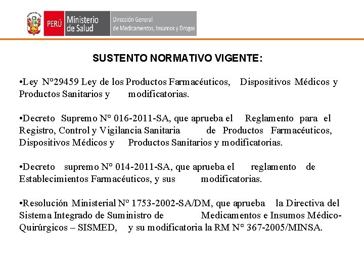 SUSTENTO NORMATIVO VIGENTE: • Ley N° 29459 Ley de los Productos Farmacéuticos, Dispositivos Médicos