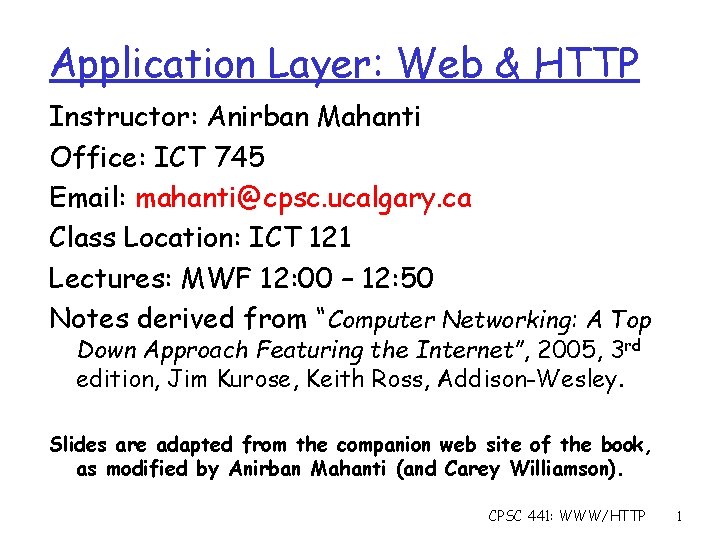 Application Layer: Web & HTTP Instructor: Anirban Mahanti Office: ICT 745 Email: mahanti@cpsc. ucalgary.